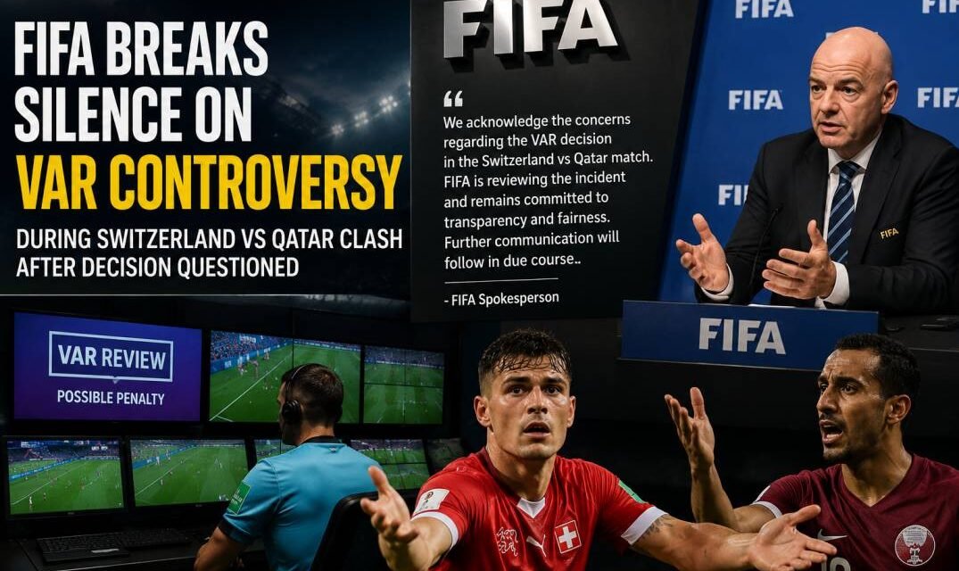FIFA Addresses VAR Controversy During Switzerland vs Qatar Clash